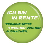 Button Ich bin in Rente. Termine bitte 4 Wochen vorher ausmachen.