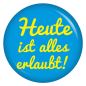 Preview: Ansteckbutton Heute ist alles erlaubt / blau