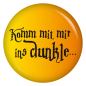 Preview: Ansteckbutton Komm mit mir ins Dunkle..