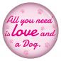 Preview: All you need is love and a Dog Button Anstecker