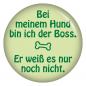 Preview: Bei meinem Hund bin ich der Boss Button Anstecker