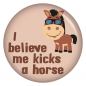 Preview: Ansteckbutton I believe me kicks a horse