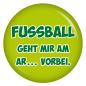 Preview: Ansteckbutton Fussball geht mir am Ar...vorbei.