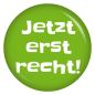 Preview: Ansteckbutton Jetzt erst recht!