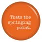 Preview: Ansteckbutton Thats the springing point
