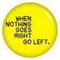 Preview: Ansteckbutton When nothing goes right go left