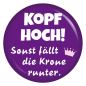Preview: Ansteckbutton Kopf hoch, sonst fällt die Krone runter