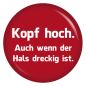 Preview: Ansteckbutton Kopf hoch. Auch wenn der Hals dreckig ist.