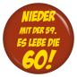 Preview: Ansteckbutton Nieder mit der 59. Es lebe die 60