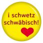 Preview: Ansteckbutton i schwetz schwäbisch!