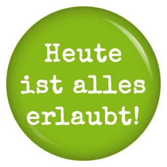 Ansteckbutton Heute ist alles erlaubt / grün