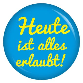 Ansteckbutton Heute ist alles erlaubt / blau