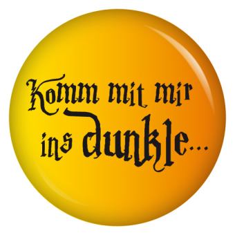 Ansteckbutton Komm mit mir ins Dunkle..