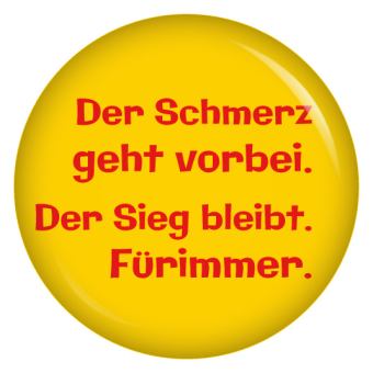 Der Schmerz geht vorbei. Der Sieg bleibt. Für immer. Button Anstecker