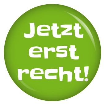 Ansteckbutton Jetzt erst recht!