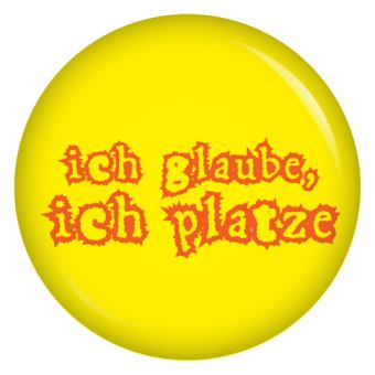 Ansteckbutton ich glaube ich platze