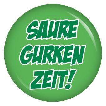 Ansteckbutton Saure Gurken Zeit!