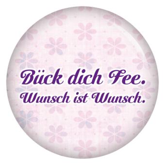 Ansteckbutton Bück dich Fee, Wunsch ist Wunsch.