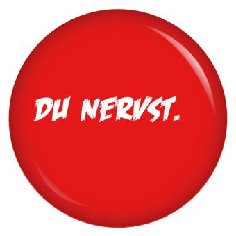 Button Du nervst.