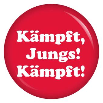 Ansteckbutton Kämpft, Jungs! Kämpft