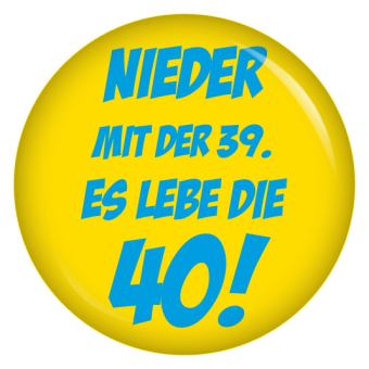Ansteckbutton Nieder mit der 39 - es lebe die 40