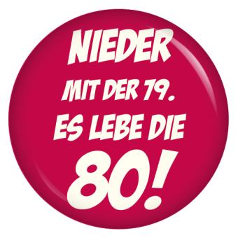 Ansteckbutton Nieder mit der 79 - es lebe die 80