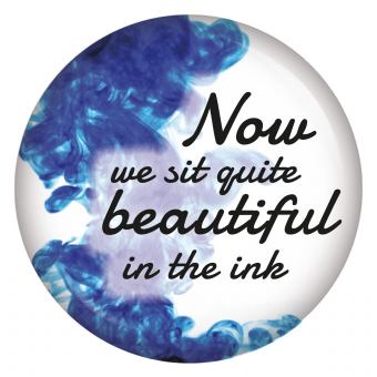 Ansteckbutton Now we sit quite beautiful in the ink
