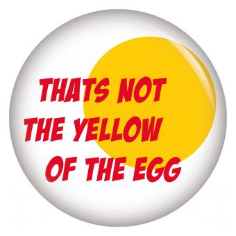 Ansteckbutton Thats not the yellow of the egg