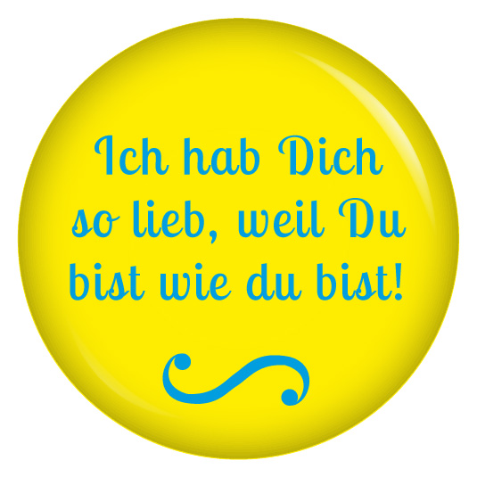 Ich Hab Dich So Lieb Weil Du Bist Wie Du Bist Button Online Shop Kiwikatze