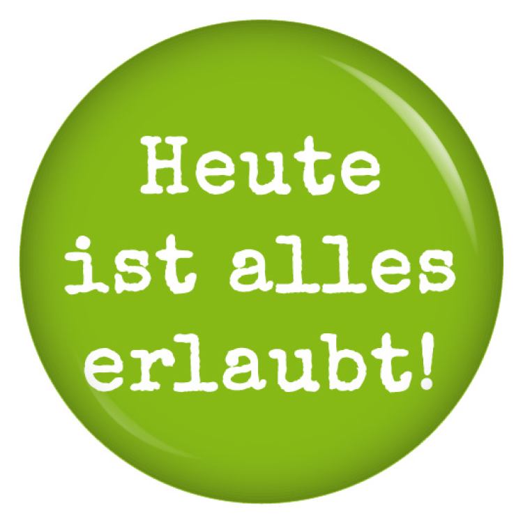 Ansteckbutton Heute ist alles erlaubt / grün