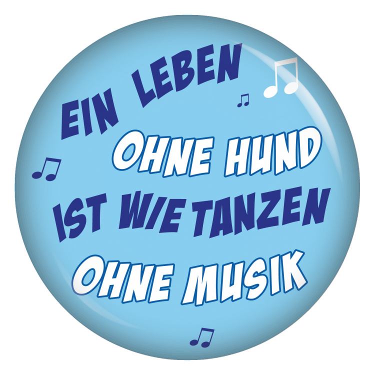 Ein Leben ohne Hund ist wie tanzen ohne Musik Button Anstecker