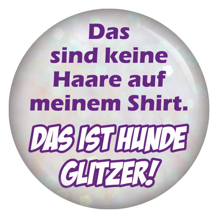 Das sind keine Haare das ist Hundeglitzer Button Anstecker