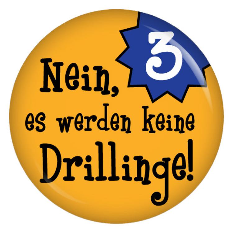 Ansteckbutton Nein, es werden keine Drillinge!