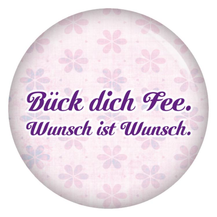 Ansteckbutton Bück dich Fee, Wunsch ist Wunsch.