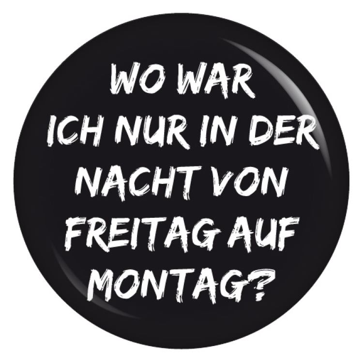 Ansteckbutton Wo war ich nur in der Nacht von Freitag auf Montag