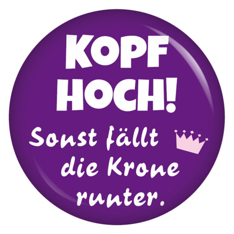 Ansteckbutton Kopf hoch, sonst fällt die Krone runter