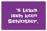 Kühlschrankmagnet 's Leba isch koin Schlotzer.