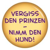 Vergiss den Prinz nimm den Hund Button Anstecker