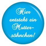 Ansteckbutton Hier entsteht ein Muttersöhnchen