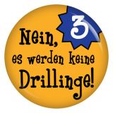 Ansteckbutton Nein, es werden keine Drillinge!