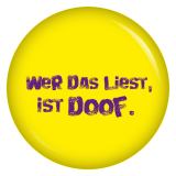 Ansteckbutton Wer das liest ist doof.