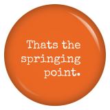 Ansteckbutton Thats the springing point