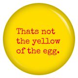 Ansteckbutton Thats not the yellow of the egg