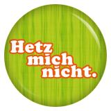Ansteckbutton Hetz mich nicht