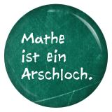 Ansteckbutton Mathe ist ein Arschloch