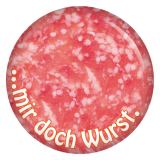 Ansteckbutton...mir doch Wurst.Salami