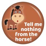 Ansteckbutton Tell me nothing from the horse